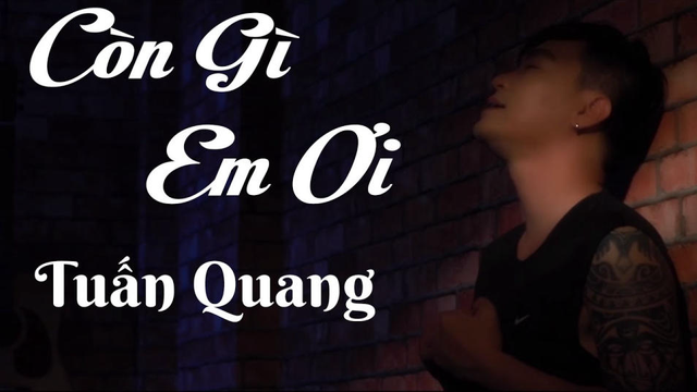 Còn Gì Em Ơi - Tuấn Quang