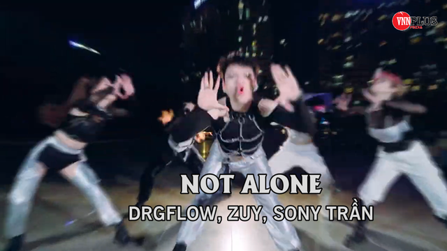 Not Alone - Drgflow, Zuy, Sony Trần