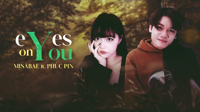 Eyes On You ☘ Phúc Pin, Misabae