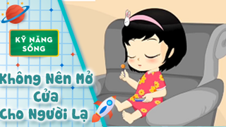 Kỹ năng sống cho bé: Không Nên Mở Cửa Cho Người Lạ