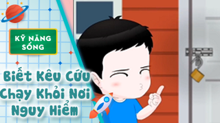 Kỹ năng sống cho bé - Biết Kêu Cứu Chạy Khỏi Nơi Nguy Hiểm 