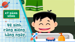 Kỹ năng sống cho bé - Hướng dẫn bé cách vệ sinh răng miệng hằng ngày