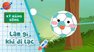 Kỹ năng sống cho bé - Làm gì khi đi lạc