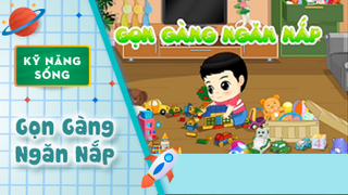 Kỹ năng sống cho bé: Gọn Gàng Ngăn Nắp