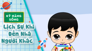 Kỹ năng sống cho bé: Lịch Sự Khi Đến Nhà Người Khác 