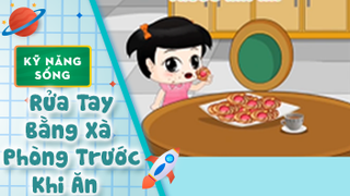 Kỹ năng sống cho bé: Rửa Tay Bằng Xà Phòng Trước Khi Ăn 