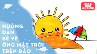 Hướng dẫn bé cách vẽ ông mặt trời trên đảo