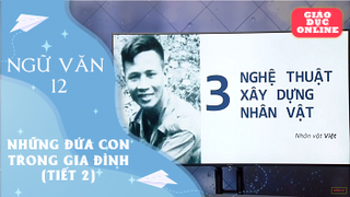 Môn Ngữ Văn Lớp 12 - Những đứa con trong gia đình (Tiết 2)