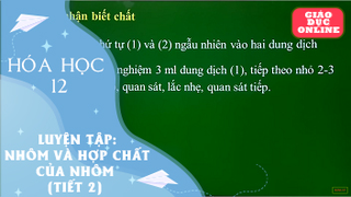 Môn Hóa Học Lớp 12 - Luyện tập: Nhôm và hợp chất của nhôm (tiết 2)