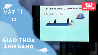 Môn Vật Lý Lớp 12 - Giao thoa ánh sáng