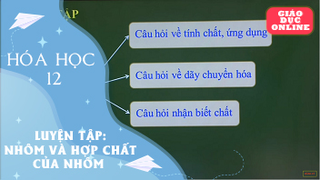 Môn Hóa Học Lớp 12 - Luyện tập: Nhôm và hợp chất của nhôm