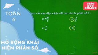 Môn Toán Lớp 6 - Đại số: Mở rộng khái niệm phân số