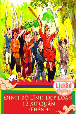 Đinh Bộ Lĩnh Dẹp Loạn 12 Xứ Quân - Phần 4