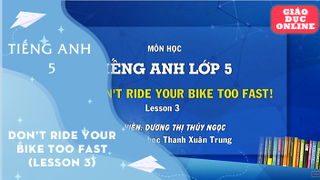 Môn Tiếng Anh Lớp 5 - Unit 12: Don't ride your bike too fast! (Lesson 3)