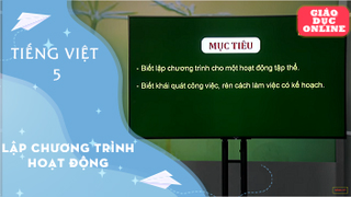 Môn Tiếng Việt lớp 5 - Tập làm văn: Lập chương trình hoạt động