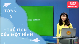Môn Toán - Lớp 5 - Thể tích của một hình