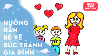 Hướng dẫn bé vẽ và tô màu bức tranh gia đình