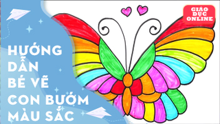 Hướng dẫn bé vẽ và tô màu con bướm đầy màu sắc