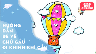 Hướng dẫn bé vẽ và tô màu chú gấu trên khinh khí cầu