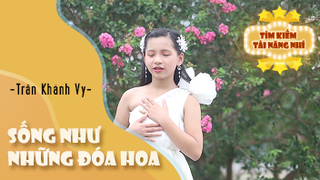 Ca khúc: Sống như những đóa hoa - Thể hiện: Đinh Trần Khánh Vy