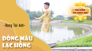 Ca khúc: Dòng máu Lạc Hồng - Thể hiện: Đặng Tài Anh