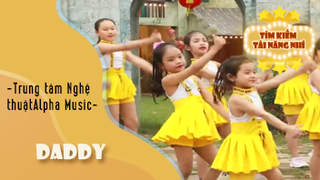 Ca khúc - Daddy dance performance - Thể hiện - Trung tâm Nghệ thuật Alpha Music 