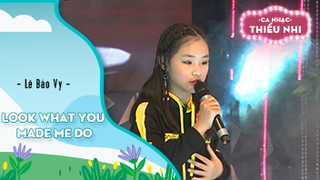 Ca khúc Look what you made me do - Biểu diễn Lê Bảo Vy