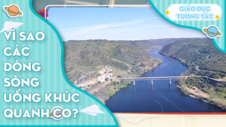 Vì sao các dòng sông uốn khúc quanh co?