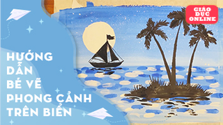 Hướng dẫn bé vẽ bức tranh phong cảnh trên biển