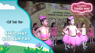 Ca khúc Khúc hát đôi bàn tay - Biểu diễn CLB Tuổi thơ