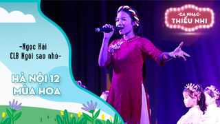 Ca khúc Hà Nội 12 mùa hoa - Biểu diễn Ngọc Hải và CLB Ngôi sao nhỏ 