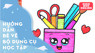 Hướng dẫn bé vẽ bộ dụng cụ học tập