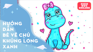 Hướng dẫn bé vẽ chú khủng long xanh