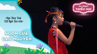 Ca khúc Ngọn lửa Cao Nguyên - Biểu diễn Ngô Thủy Tiên và CLB Ngôi Sao nhỏ 
