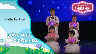 Ca khúc Sống như những đóa hoa - Biểu diễn Golden Kids Club