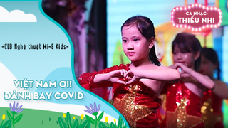 Ca khúc Việt Nam Ơi! đánh bay Covid - Biểu diễn CLB Nghệ thuật Mi-E Kids 