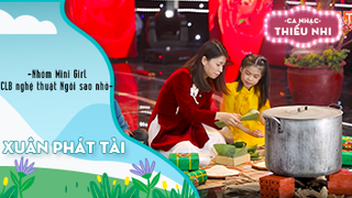 Ca khúc Xuân phát tài - Biểu diễn Nhóm Mini Girl và CLB nghệ thuật Ngôi sao nhỏ