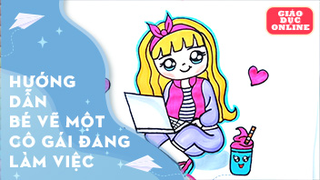 Hướng dẫn bé vẽ một cô gái đang làm việc