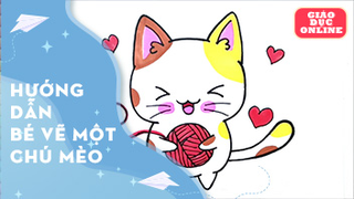 Hướng dẫn bé vẽ một chú mèo