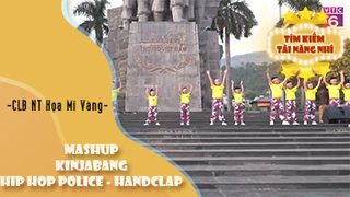 Mashup KinjaBang - Hip Hop Police - HandClap - CLB nghệ thuật Họa Mi Vàng 
