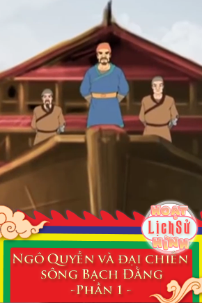 Ngô Quyền và đại chiến sông Bạch Đằng - Phần 1