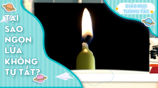 Tại sao ngọn lửa không tự tắt?
