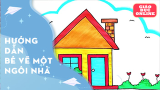 Hướng dẫn bé vẽ một ngôi nhà