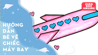 Hướng dẫn bé vẽ một chiếc máy bay