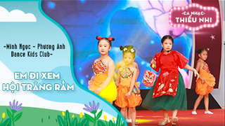 Ca khúc Em đi xem hội trăng rằm – Biểu diễn Minh Ngọc - Phương Anh và Dance Kids Club 