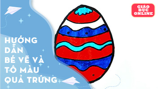 Hướng dẫn bé vẽ và tô màu quả trứng