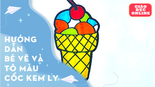 Hướng dẫn bé vẽ và tô màu cốc kem ly