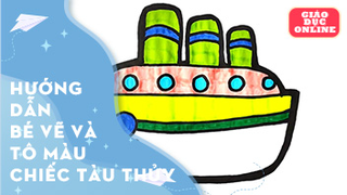 Hướng dẫn bé vẽ và tô màu chiếc tàu thủy