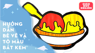 Hướng dẫn bé vẽ và tô màu bát kem