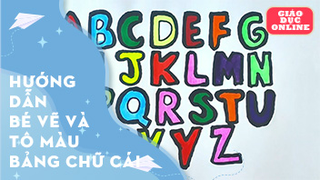 Hướng dẫn bé vẽ và tô màu bảng chữ cái